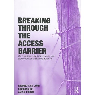 Breaking Through the Access Barrier: How Academic Capital Formation Can Improve Policy in Higher Education St John Edward P.Paperback – Zbozi.Blesk.cz