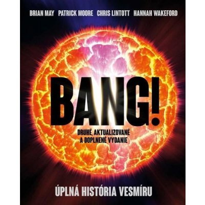 Bang! Úplná história vesmíru - Brian May, Patrick Moore, Chris Lintott, Hannah Wakeford – Zbozi.Blesk.cz