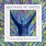Worship Forever - Michael W. Smith CD – Hledejceny.cz
