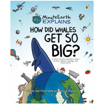 Minuteearth Explains: How Did Whales Get So Big? and Other Curious Questions about Animals, Nature, Geology, and Planet Earth MinuteearthPevná vazba