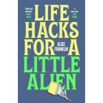 Life Hacks For a Little Alien - Alice Franklin – Hledejceny.cz