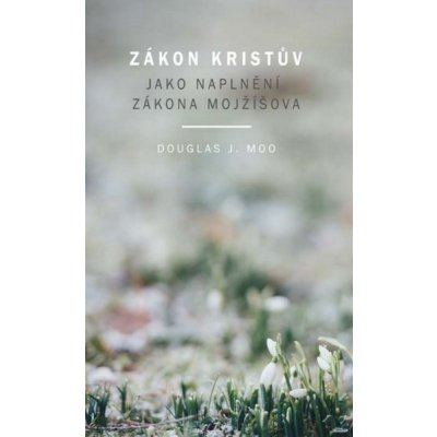 Moo Douglas J. - Zákon Kristův jako naplnění zákona Mojžíšova – Zbozi.Blesk.cz