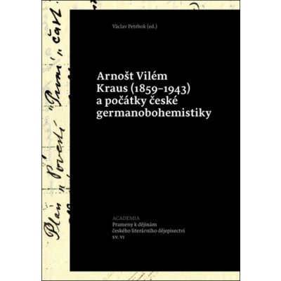 Arnošt Vilém Kraus 1859-1943 a počátky české germanobohemistiky - Václav Petrbok