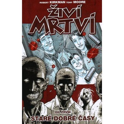 Živí mrtví Staré dobré časy -- Díl první - Robert Kirkman, Tony Moore – Hledejceny.cz