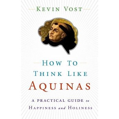 How to Think Like Aquinas: The Sure Way to Perfect Your Mental Powers Vost KevinPaperback – Hledejceny.cz