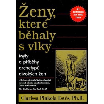 Ženy, které běhaly s vlky - Pinkola Estés Clarissa, Ph.D.