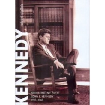 Nedokončený život -- John F. Kennedy 1917 1963 - Dallek Robert