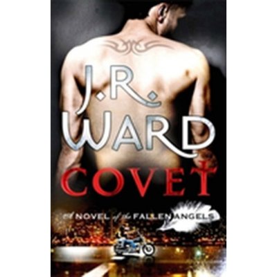 Covet : A Novel of the Fallen Angels J.R. Ward