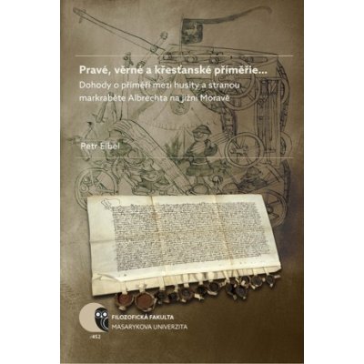 Pravé, věrné a křesťanské příměřie... Dohody o příměří mezi husity a stranou markraběte Albrechta na jižní Moravě – Zbozi.Blesk.cz