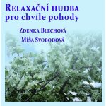 Relaxační hudba pro chvíle pohody - Zdenka Blechová; Míša Svobodová CD – Hledejceny.cz