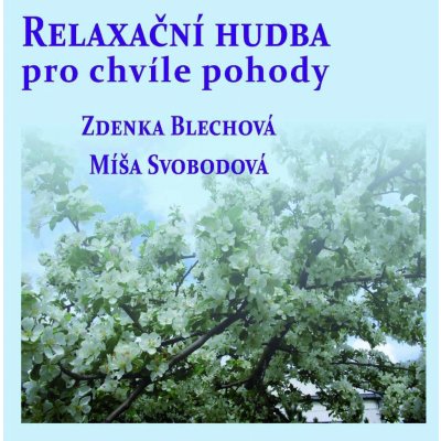 Relaxační hudba pro chvíle pohody - Zdenka Blechová; Míša Svobodová CD – Hledejceny.cz