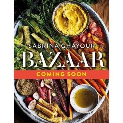 Bazaar - Vibrant vegetarian and plant-based recipes: from the Sunday Times no.1 bestselling author of Persiana, Sirocco & Feasts Ghayour Sabrin – Zboží Mobilmania