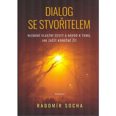 Dialog se stvořitelem - Hledání vlastní cesty a návod k tomu, jak začít konečně žít - Radomír Socha – Zboží Mobilmania