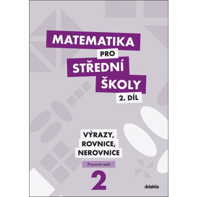Matematika pro SŠ 2.díl - Výrazy, rovnice a nerovnice (pracovní sešit) – Hledejceny.cz
