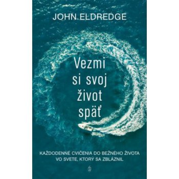 Vezmi si svoj život späť - John Eldredge