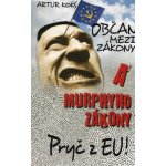 Občan mezi zákony a Murphyho zákony / Pryč z EU! - Koks, Artur, Brožovaná – Hledejceny.cz