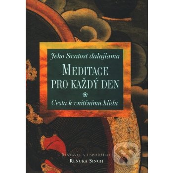 Meditace pro každý den -- Cesta k vnitřnímu klidu. Jeho Svatost dalajlama - Renuka Singh