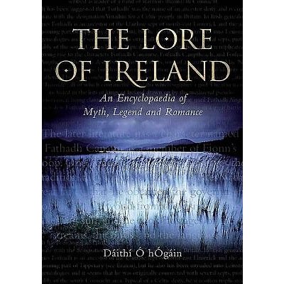 The Lore of Ireland: An Encyclopaedia of Myth, Legend and Romance O. Hogain DPevná vazba – Zboží Mobilmania