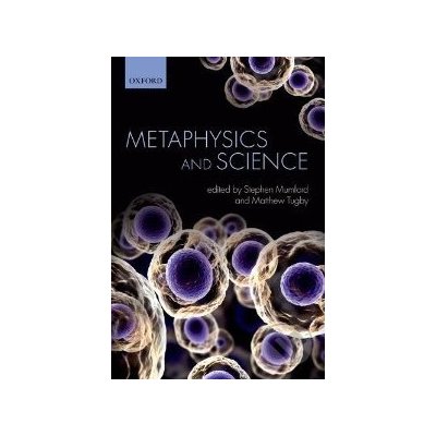 Metaphysics and Science - Stephen Mumford