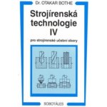 Strojírenská technologie IV pro strojírenské učební obory - Otakar Bothe – Hledejceny.cz