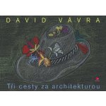 Tři cesty za architekturou - Vávra David – Hledejceny.cz