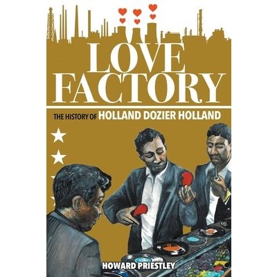 Love Factory: The History of Holland Dozier Holland Priestley HowardPaperback – Zboží Mobilmania