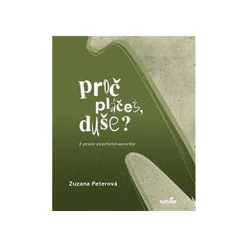 Proč pláčeš, duše? - Zuzana Peterová