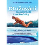 Otužování pro pokročilé i začátečníky - Dobropolski Dawid – Zbozi.Blesk.cz