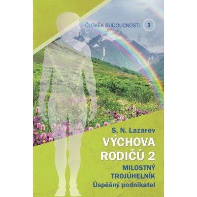 Člověk budoucnosti 3 Výchova rodičů 2 - Sergej N. Lazarev