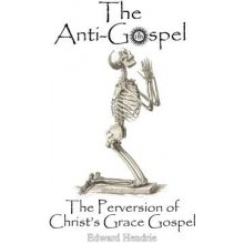 The Anti-Gospel: The Perversion of Christ's Grace Gospel Hendrie Edward Paperback