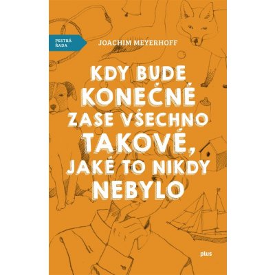 Kdy bude konečně zase všechno takové, jaké to nikdy nebylo - Joachim Meyerhoff – Hledejceny.cz