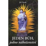 Jeden Bůh, jedno náboženství - Vacek Jiří – Hledejceny.cz