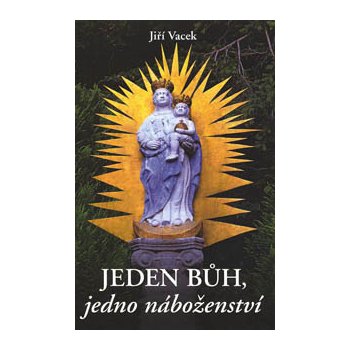 Jeden Bůh, jedno náboženství - Vacek Jiří