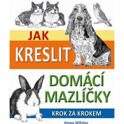 Jak kreslit domácí mazlíčky krok za krokem Kniha