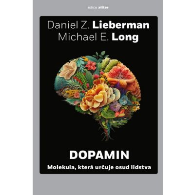 Dopamin. Molekula, která určuje osud lidstva - Daniel Z. Lieberman, Michael E. Long – Zboží Dáma