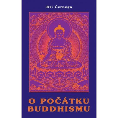 O počátku buddhismu - Jiří Černega