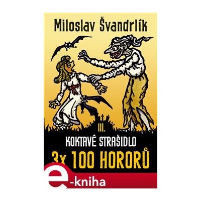 Koktavé strašidlo. 3 x 100 hororů - kniha III. - Miloslav Švandrlík