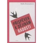 Příspěvek k dějinám radosti - Radka Denemarková – Hledejceny.cz