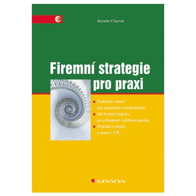 Firemní strategie pro praxi - Charvát Jaroslav – Hledejceny.cz