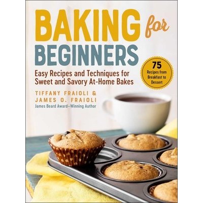 Baking for Beginners: Easy Recipes and Techniques for Sweet and Savory At-Home Bakes Fraioli James O.Pevná vazba – Zbozi.Blesk.cz