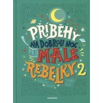 Příběhy na dobrou noc pro malé rebelky 2 - Favilli Elena – Hledejceny.cz