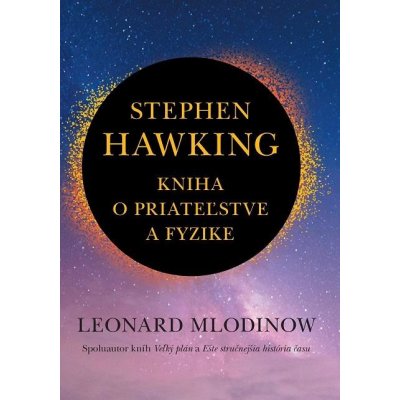 Stephen Hawking: Kniha o priateľstve a fyzike - Leonard Mlodinow – Zboží Mobilmania