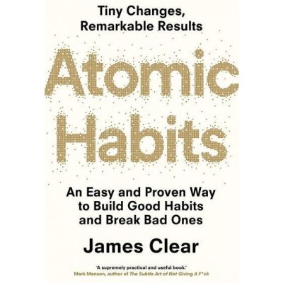 Atomic Habits: An Easy and Proven Way to Build Good Habits and Break Bad Ones