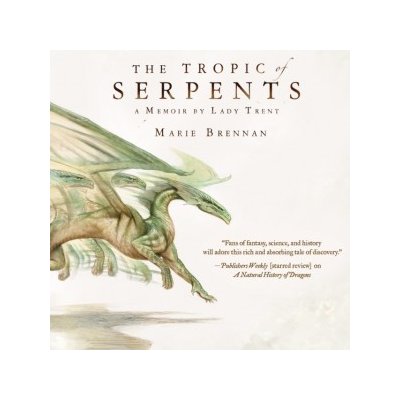 Tropic of Serpents: A Memoir by Lady Trent – Zboží Mobilmania
