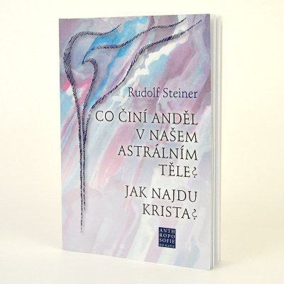 Co činí Anděl v našem astrálním těle? Jak najdu Krista? - Steiner Rudolf