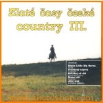 Různí interpreti - Zlaté časy české country 3. CD – Zbozi.Blesk.cz