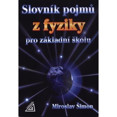 Slovník pojmů z fyziky pro základní školu - Šimon Miroslav – Zbozi.Blesk.cz