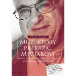 Muž, ktorý prekážal Mečiarovi - Peter Vavro – Hledejceny.cz