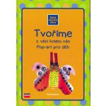 Tvoříme z věcí kolem nás Pop-art pro dět - neuveden – Hledejceny.cz