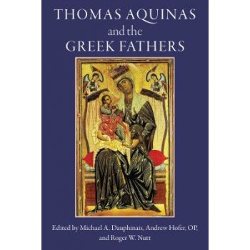 Thomas Aquinas and the Greek Fathers Dauphinais MichaelPaperback